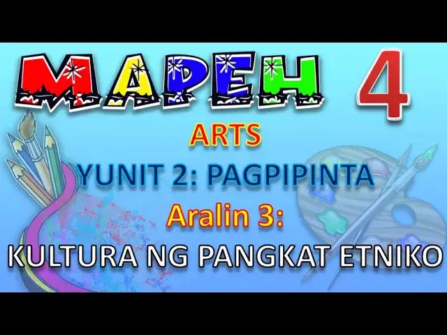 MAPEH 4 (Arts) Yunit 2: Pagpipinta - Aralin 3: Kultura ng Pangkat Etniko