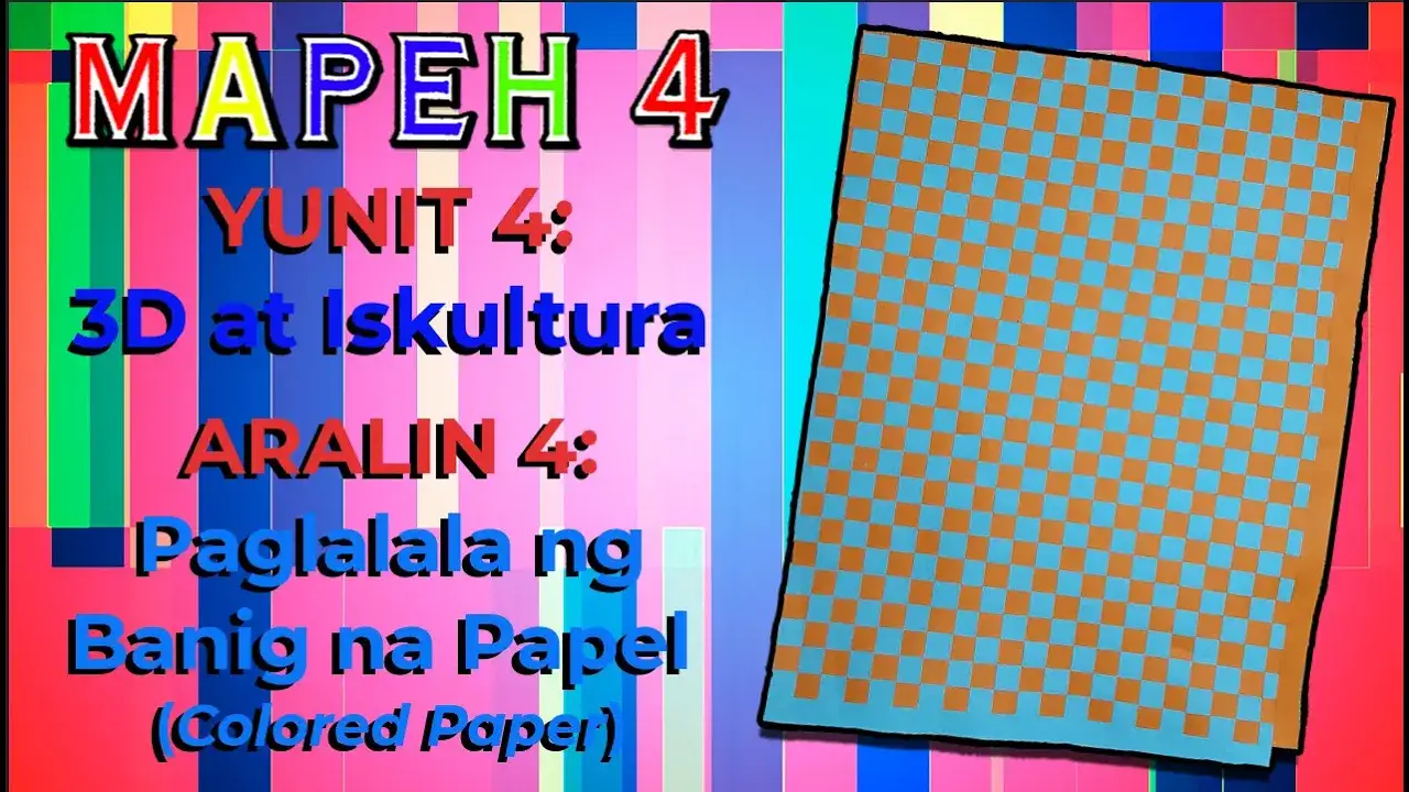 MAPEH 4 (Arts) Yunit 4: 3D at Iskultura - Aralin 4: Paglalala ng Banig na Papel (Colored Paper)
