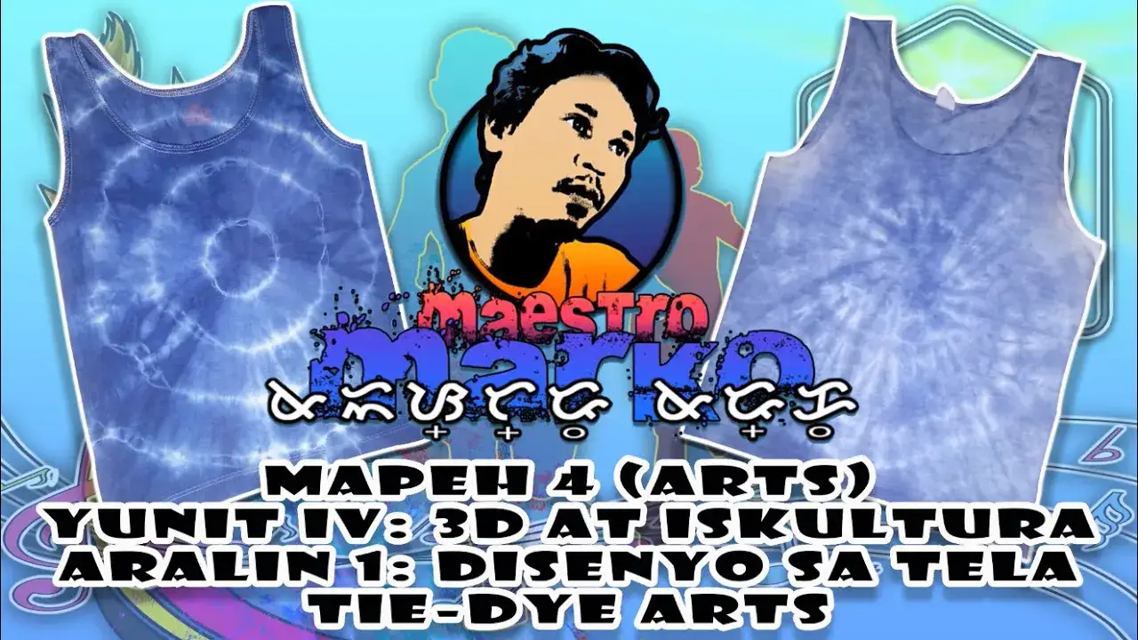 MAPEH 4 (Arts) Yunit IV: 3D at Iskultura - Aralin 1: Disenyo sa Tela (Tie-Dye Arts)