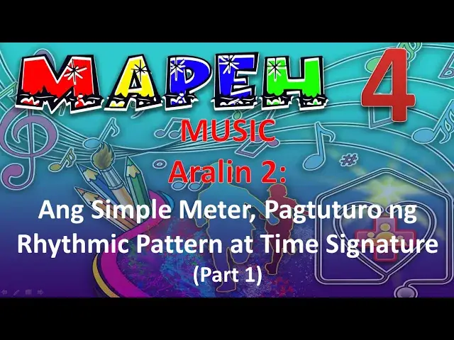 MAPEH 4 MUSIC ARALIN 2 Ang Simple Meter, Pagtuturo ng Rhythmic Pattern at Time Signature PART 1