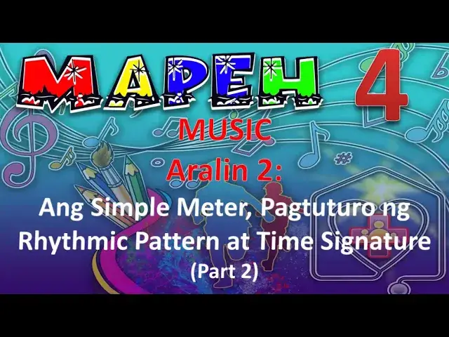 MAPEH 4 MUSIC ARALIN 2 Ang Simple Meter, Pagtuturo ng Rhythmic Pattern at Time Signature PART 2