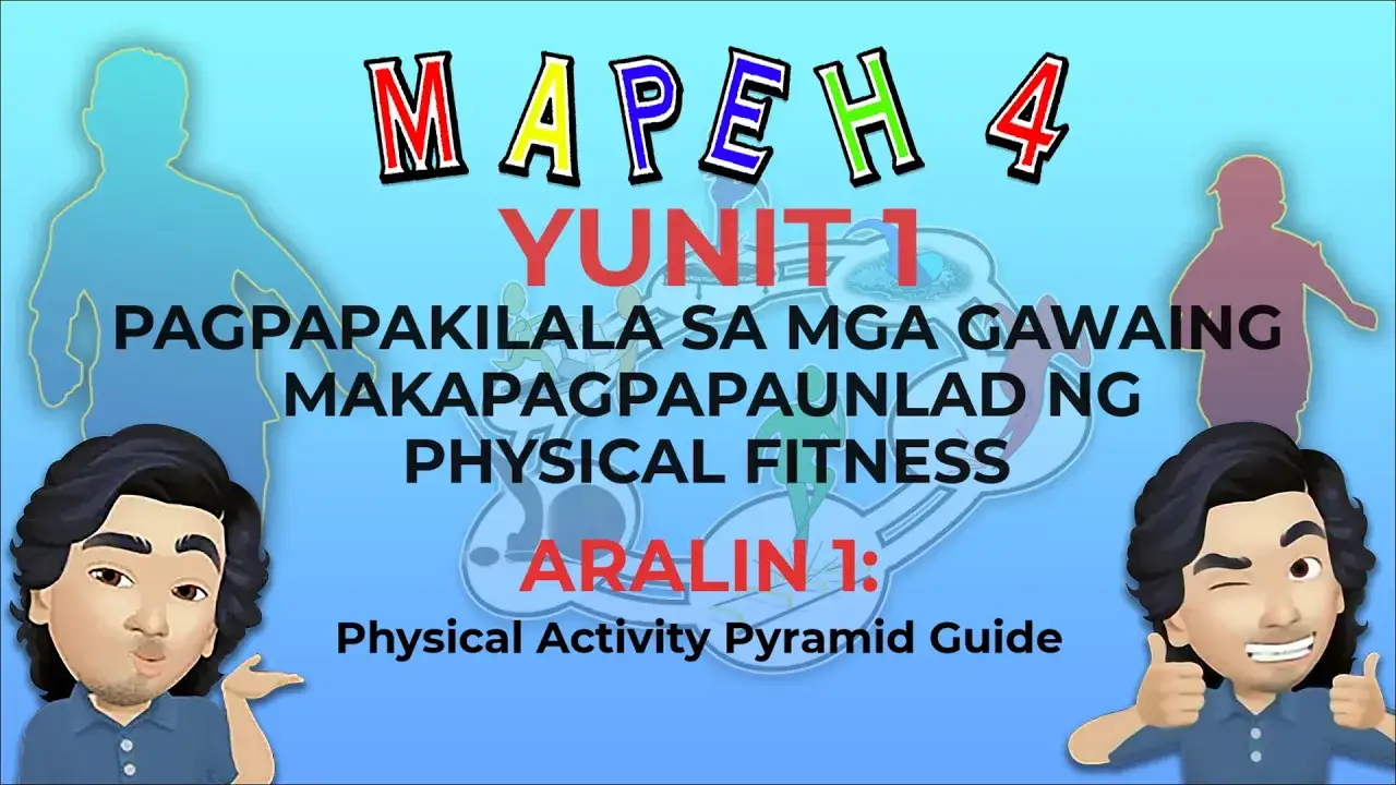 MAPEH 4 (PE) Yunit 1: Aralin 1- Ang Physical Activity Pyramid Para sa Batang Pilipino