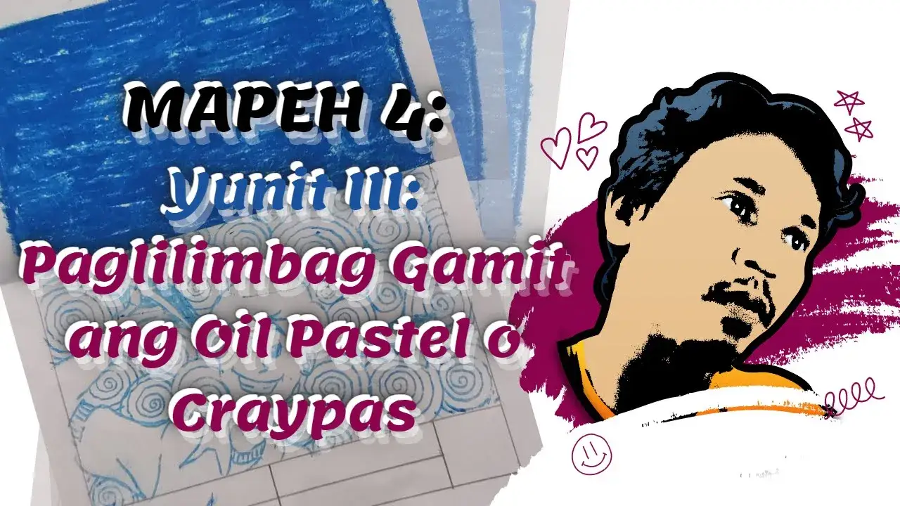 MAPEH 4: YUNIT III: Paglilimbag Gamit ang Oil Pastel o Craypas